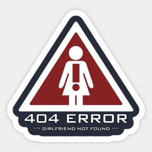 funny quote ERROR 404 GIRLFRIEND NOT FOUND Sticker